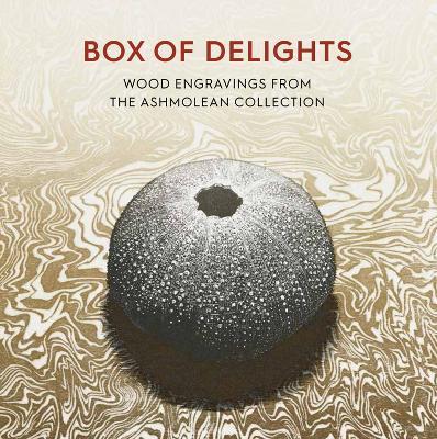 Box of Delights: Wood Engravings from the Ashmolean Collection - Anne Desmet - cover