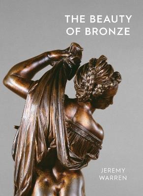 The Beauty of Bronze - Jeremy Warren - cover
