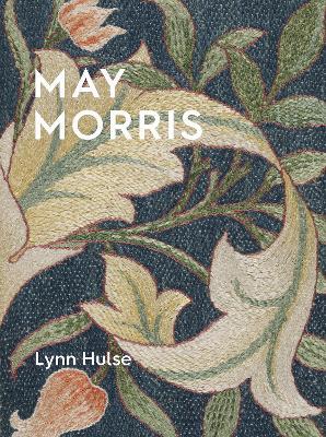May Morris Designs: The Essence and Soul of Beautiful Embroidery - Lynn Hulse - cover