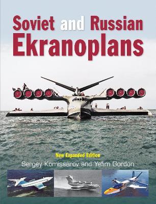 Soviet and Russian Ekranoplans: New Expanded Edition - Sergey Komissarov - cover