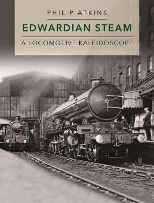 Edwardian Steam: A Locomotive Kaleidoscope - Philip Atkins - cover