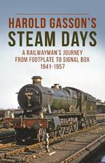 Harold Gasson's Steam Days: A Railwayman's Journey from Footplate to Signal Box 1941-1957