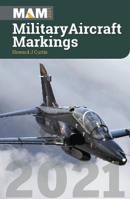 Military Aircraft Markings 2021 - Howard J Curtis - cover