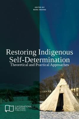 Restoring Indigenous Self-Determination: Theoretical and Practical Approaches - cover