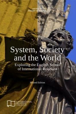 System, Society and the World: Exploring the English School of International Relations - cover
