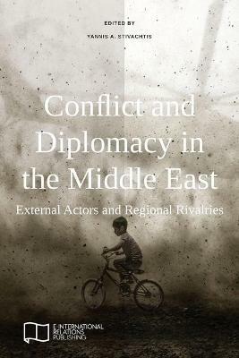 Conflict and Diplomacy in the Middle East: External Actors and Regional Rivalries - cover