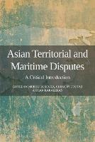 Asian Territorial and Maritime Disputes: A Critical Introduction - cover