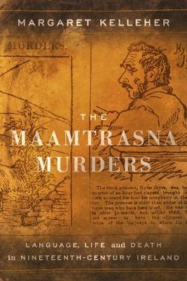The Maamtrasna Murders: Language, Life and Death in Nineteenth-Century Ireland - Margaret Kelleher - cover