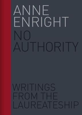 No Authority: Writings from the Laureate for Irish Fiction - Anne Enright - cover