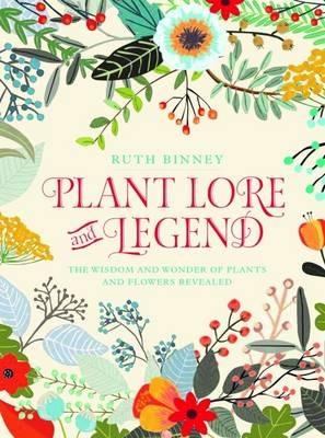 Plant Lore and Legend: The wisdom and wonder of plants and flowers revealed - Ruth Binney - cover