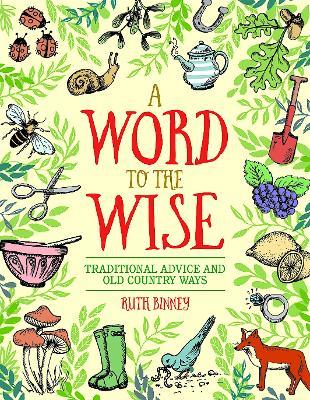A Word to the Wise: Traditional Advice and Old Country Ways - Ruth Binney - cover
