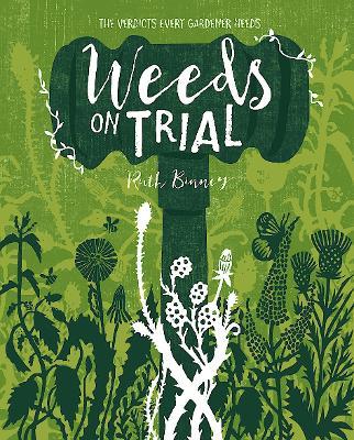 Weeds on Trial: The Verdicts Every Gardener Needs - Ruth Binney - cover