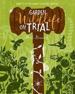 Garden Wildlife on Trial: Verdicts on the garden's friends and foes