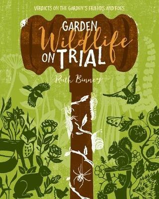 Garden Wildlife on Trial: Verdicts on the garden's friends and foes - Ruth Binney - cover