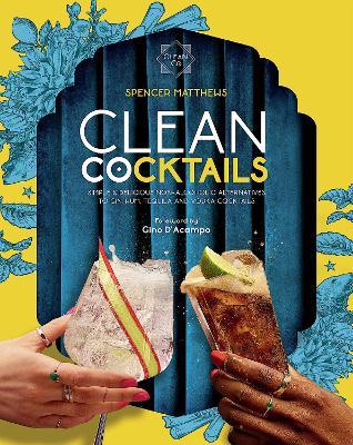 Clean Cocktails: Simple & Delicious Non-Alcoholic Alternatives to Gin, Rum, Tequila and Vodka Cocktails - Spencer Matthews - cover