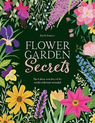 Flower Garden Secrets: The Hidden Wonders of the World of Flowers Revealed - Ruth Binney - cover