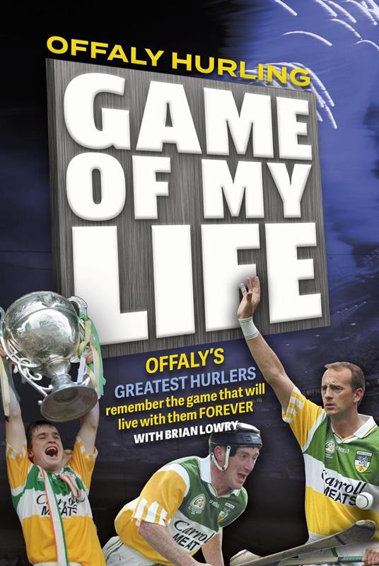 Offaly Hurling 'Game of my Life'