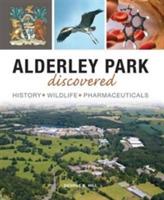 Alderley Park Discovered: History, Wildlife, Pharmaceuticals - George B Hill - cover