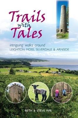 Trails with Tales: Intriguing Walks Around Leighton Moss, Silverdale and Arnside - Beth Pipe - cover