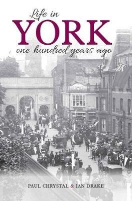 Life in York: One hundred years ago - Paul Chrystal,Ian Drake - cover