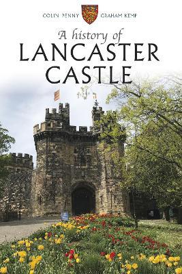 A History of Lancaster Castle - Colin Penny,Graham Kemp - cover