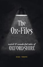 The Ox-Files: weird and wonderful tales of Oxfordshire