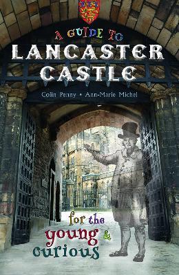 A Guide to Lancaster Castle: for the young and curious - Colin Penny - cover