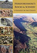 Herefordshire's Rocks and Scenery: A Geology of the County