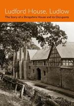 Ludford House, Ludlow: The Story of a Shropshire House and its Occupants