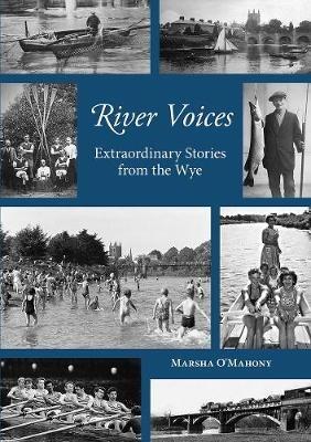 River Voices: Extraordinary Stories from the Wye - Marsha O'Mahony - cover
