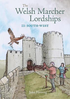 The Welsh Marcher Lordships: South-west (Pembrokeshire and Carmarthenshire) - John Fleming - cover