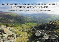 Walking the Old Ways of East Breconshire and the Black Mountains: The history in the landscape explored through  26 circular walks - Andy Johnson,Karen Johnson - cover