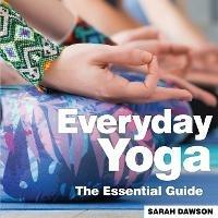Everyday Yoga: The Essential Guide - Sarah Dawson - cover