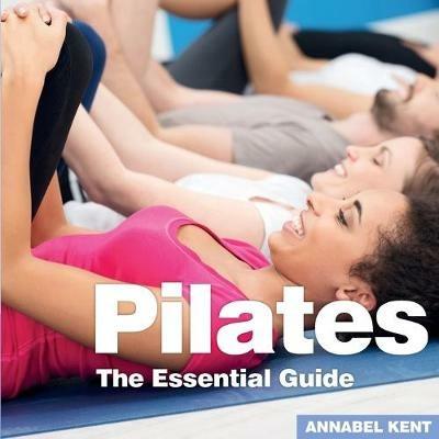 Pilates: The Essential Guide - Annabel Kent - cover