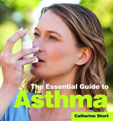 The Essential Guide to Asthma - Catherine Short - cover