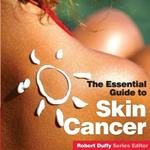The Essential Guide to Skin Cancer