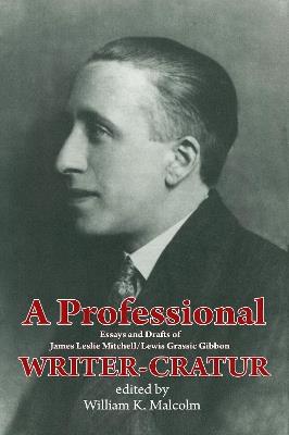 A Professional Writer-Cratur: Essays and Drafts of James Leslie Mitchell/Lewis Grassic Gibbon - cover