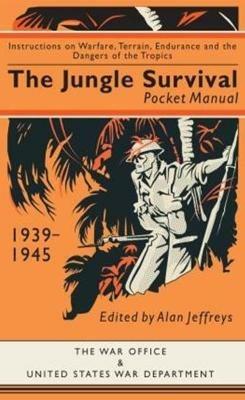 The Jungle Survival Pocket Manual 1939-1945: Instructions on Warfare, Terrain, Endurance and the Dangers of the Tropics - cover