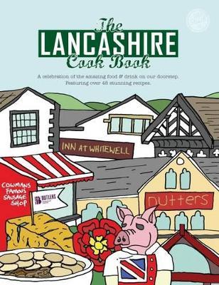 The Lancashire Cook Book: A Celebration of the Amazing Food & Drink on Our Doorstep - Karen Dent - cover
