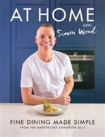 At Home with Simon Wood: Fine Dining Made Simple - Simon Wood - cover