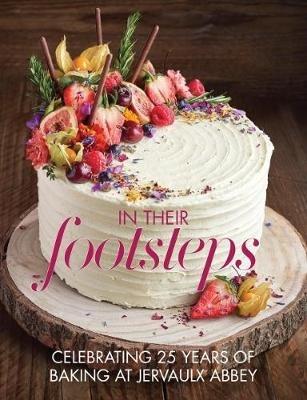 In Their Footsteps: Celebrating 25 years of baking at Jervaulx Abbey - Anna Burdon - cover