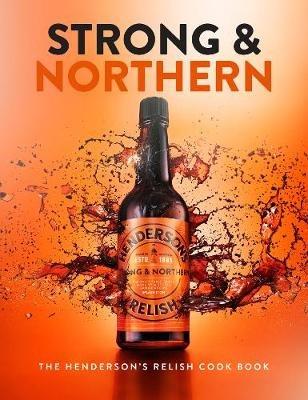 Strong and Northern: The Henderson's Relish Cook Book - Katie Fisher - cover