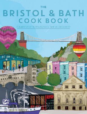 The Bristol and Bath Cook Book: A celebration of the amazing food and drink on our doorstep. - Katie Fisher - cover
