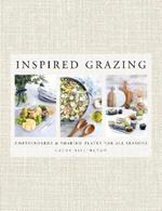 Inspired Grazing: Cheeseboards and sharing plates for all seasons