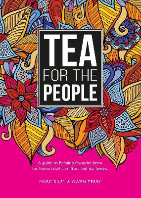 Tea For The People: A guide to Britain's favourite brew and fun stuff to do with it - Marc Riley,Owen Terry - cover
