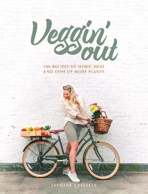 Veggin' Out: 100 recipes to mimic meat and dish up more plants - Jasmine Cassells - cover
