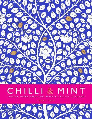 Chilli & Mint: Indian Home Cooking from A British Kitchen - Torie True - cover