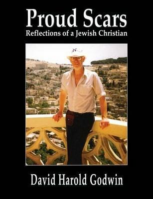 Proud Scars: Reflections of a Jewish Christian - David Godwin - cover