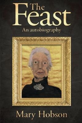The Feast: An Autobiography - Mary Hobson - cover