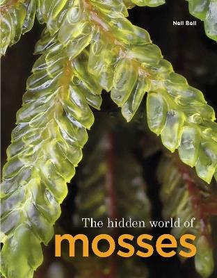 The Hidden World of Mosses - Neil Bell - cover
